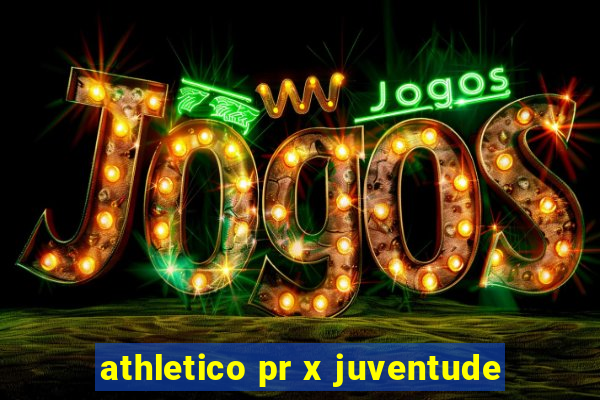 athletico pr x juventude